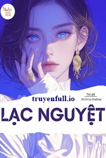 [Truyện Chữ] - Lạc Nguyệt - Sô Cô La Ovaltine