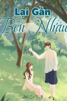 [Truyện Chữ] - Lại Gần Bên Nhau