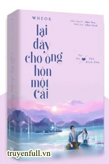 [Truyện Chữ] - Lại Đây Cho Ông Hôn Một Cái