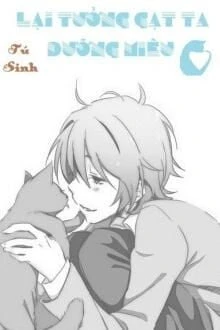 [Truyện Chữ] - Lại Muốn Lừa Ta Nuôi Mèo
