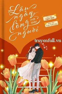 [Truyện Chữ] - Lâu Ngày Mới Thấy Lòng Người