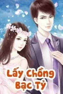 [Truyện Chữ] - Lấy Chồng Bạc Tỷ