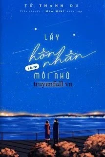 [Truyện Chữ] - Lấy Hôn Nhân Làm Mồi Nhử