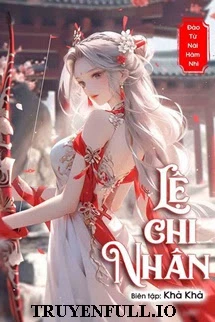 [Truyện Chữ] - Lệ Chi Nhân - Đào Tử Nãi Hãm Nhi
