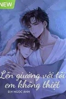 [Truyện Chữ] - Lên Giường Với Tôi, Em Không Thiệt