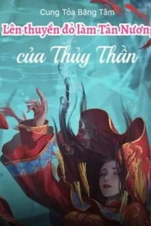 [Truyện Chữ] - Lên Thuyền Đỏ Làm Tân Nương Của Thủy Thần