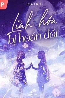 [Truyện Chữ] - Linh Hồn Bị Hoán Đổi