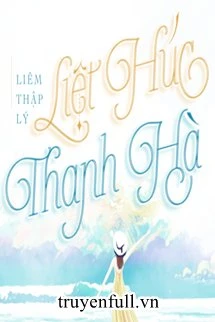 [Truyện Chữ] - Liệt Húc Thanh Hà