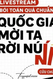 [Truyện Chữ] - Livestream Đoán Mệnh Quá Chuẩn, Quốc Gia Mời Ta Rời Núi