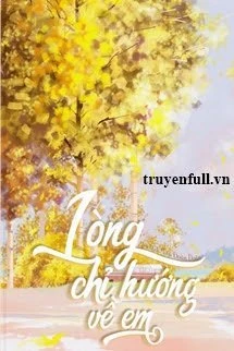 [Truyện Chữ] - Lòng Chỉ Hướng Về Em