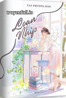 [Truyện Chữ] - Loạn Nhịp - Tần Phương Hảo