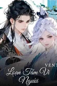 [Truyện Chữ] - Loạn Tâm Vì Người