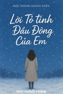 [Truyện Chữ] - Lời Tỏ Tình Đầu Đông Của Em