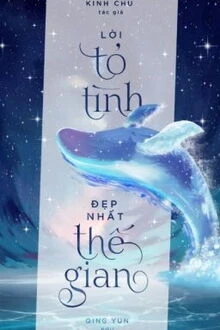 [Truyện Chữ] - Lời Tỏ Tình Đẹp Nhất Thế Gian