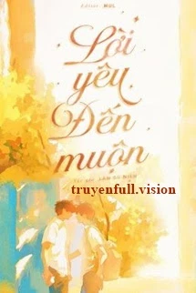 [Truyện Chữ] - Lời Yêu Đến Muộn - Lâm Du Niên