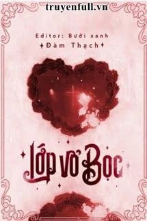 [Truyện Chữ] - Lớp Vỏ Bọc