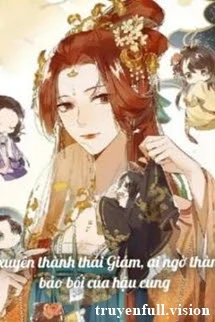 [Truyện Chữ] - Lỡ Xuyên Thành Thái Giám, Ai Ngờ Thành Bảo Bối Của Hậu Cung