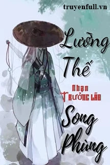 [Truyện Chữ] - Lưỡng Thế Song Phùng
