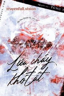 [Truyện Chữ] - Lửa Cháy Khó Tắt - Tùng Tử Trà