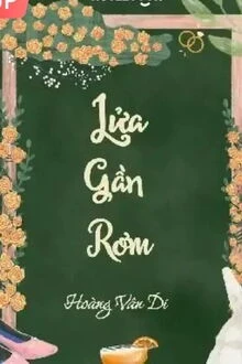 [Truyện Chữ] - Lửa Gần Rơm