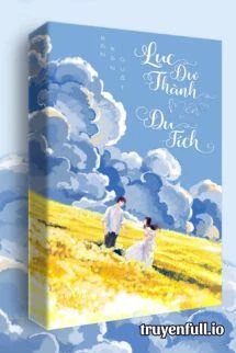 [Truyện Chữ] - Lục Dư Thành Mến Du Tích - Bàn Bàn Quất