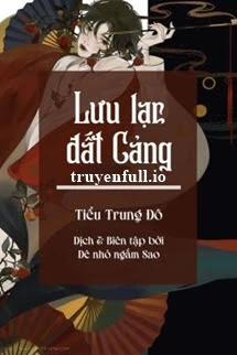 [Truyện Chữ] - Lưu Lạc Đất Cảng - Tiểu Trung Đô/Ngưu Nhị