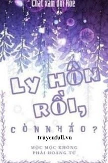 [Truyện Chữ] - Ly Hôn Rồi, Còn Nháo