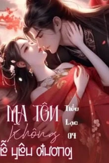 [Truyện Chữ] - Ma Tôn Không Dễ Yêu Đương