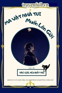 [Truyện Chữ] - Ma Vật Nhà Tui Muốn Lên Trời