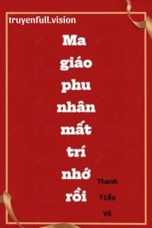 [Truyện Chữ] - Ma Giáo Phu Nhân Mất Trí Nhớ Rồi