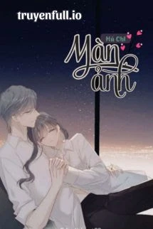 [Truyện Chữ] - Màn Ảnh - Hủ Chi