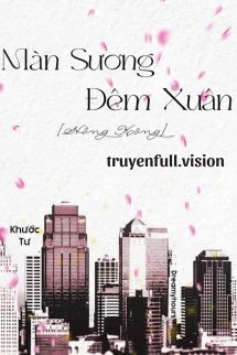 [Truyện Chữ] - Màn Sương Đêm Xuân - Khước Tư