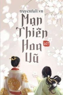 [Truyện Chữ] - Mạn Thiên Hoa Vũ - Thường Yên