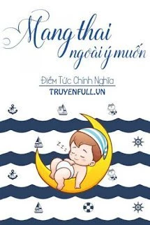 [Truyện Chữ] - Mang Thai Ngoài Ý Muốn - Điềm Tức Chính Nghĩa