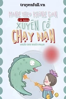 [Truyện Chữ] - Mang Theo Không Gian Cả Nhà Xuyên Cổ Chạy Nạn