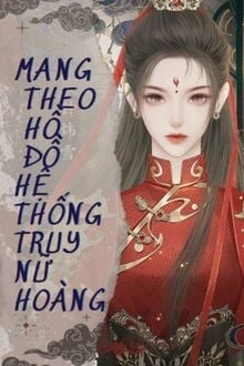 [Truyện Chữ] - Mang Theo Hồ Đồ Hệ Thống Truy Nữ Hoàng