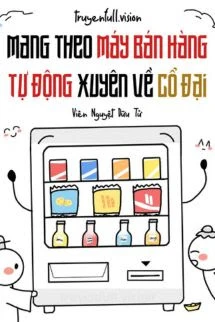 [Truyện Chữ] - Mang Theo Máy Bán Hàng Tự Động Xuyên Về Cổ Đại