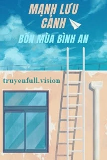 [Truyện Chữ] - Mạnh Lưu Cảnh - Bốn Mùa Bình An