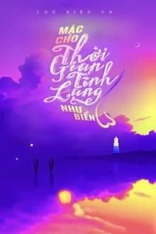 [Truyện Chữ] - Mặc Cho Thời Gian Tĩnh Lặng Như Biển