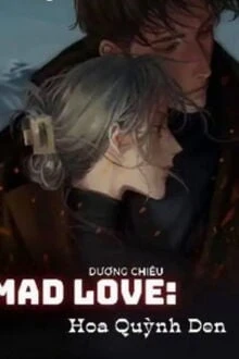 [Truyện Chữ] - Mad Love: Hoa Quỳnh Đen