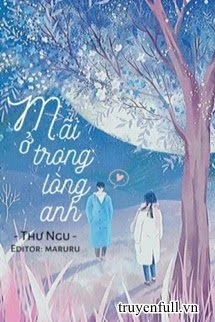 [Truyện Chữ] - Mãi Ở Trong Lòng Anh