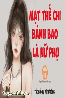 [Truyện Chữ] - Mạt Thế Bánh Bao Là Nữ Phụ
