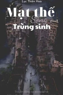 [Truyện Chữ] - Mạt Thế Song Trùng Sinh