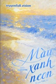 [Truyện Chữ] - Màu Xanh Neon – Thù Vỉ