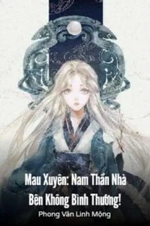 [Truyện Chữ] - Mau Xuyên: Nam Thần Nhà Bên Không Bình Thường!