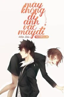 [Truyện Chữ] - Mày Không Đi Anh Vác Mày Đi