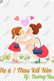 [Truyện Chữ] - Mẹ À! Mau Kết Hôn