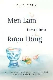 [Truyện Chữ] - Men Lam Trên Chén Rượu Hồng