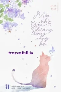 [Truyện Chữ] - Mèo Nhỏ Yêu Đương Trong Nắng Hạ - Mính Đính