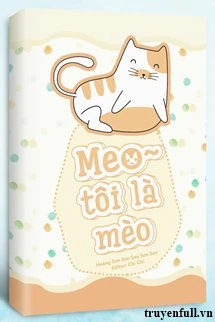 [Truyện Chữ] - Meo ~ Tôi Là Mèo